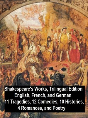 cover image of Shakespeare's Works, Trilingual Edition (in English, French and German), 11 Tragedies, 12 Comedies, 10 Histories, 4 Romances, Poetry